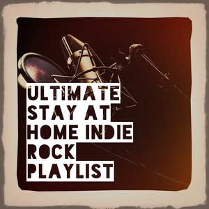 ultimate stay at home indie rock playlist