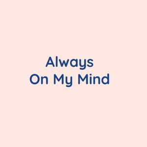 alwaysonmymind