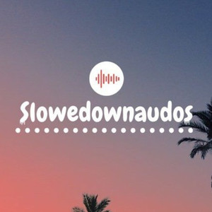slowed down audioss