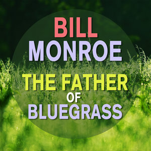 bill monroe - the father of bluegrass