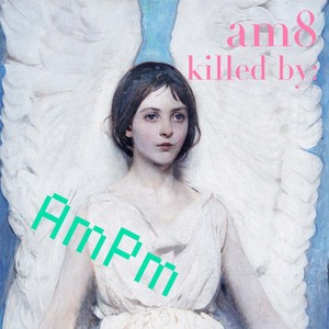 am8 killed by AmPm