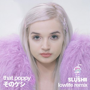 lowlife(slushii remix that poppy qq音乐-千万正版音乐海量