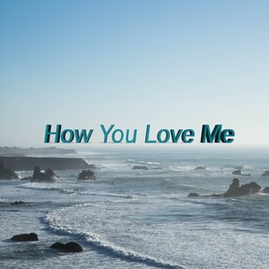 How You Love Me