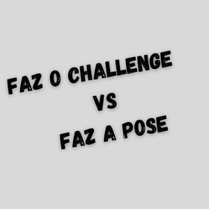 faz o challenge vs faz a pose