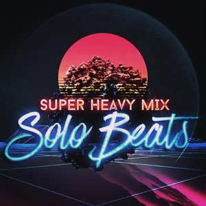 super heavy mix (explicit) - solo beats - qq音樂-千萬正版音樂