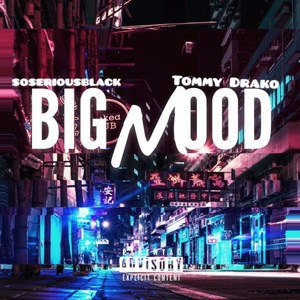 big mood (explicit) - tommy drako/soseriousblack - qq音樂-千萬