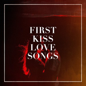 first kiss love songs