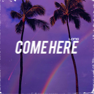 come here