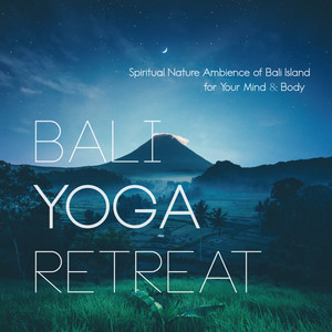 BALI YOGA RETREAT: Spiritual Nature Ambience of BALI Island for Your Mind & Body（バリ・ヨガ・リトリート）