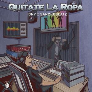 Quitate La Ropa (feat. SanchoBeatz) - DNY/SanchoBeatz -  QQ音乐-千万正版音乐海量无损曲库新歌热歌天天畅听的高品质音乐平台！