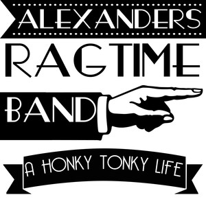 alexanders ragtime band a honky tonky life