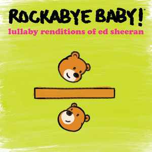 rockabye baby/edward christopher sheeran/frederick john philip