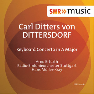 Dittersdorf, C.D. Von: Keyboard Concerto in A Major (Erfurth, Stuttgart Radio Symphony, Müller-Kray)