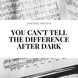 youcanttellthedifferenceafterdark