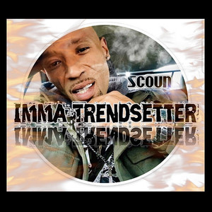 imma trendsetter (explicit) - scoun - qq音樂