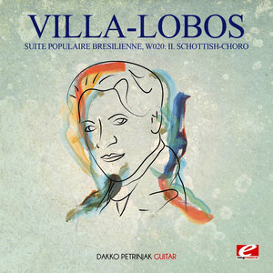 Villa-Lobos: Suite Populaire Bresilienne, W020: II. Schottish-Choro  (Digitally Remastered) - QQ音乐-千万正版音乐海量无损曲库新歌热歌天天畅听的高品质音乐平台！