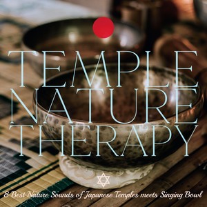 TEMPLE NATURE THERAPY: Nature Ambience of Japanese Temples with Singing Bowl（テンプルネイチャーセラピー）