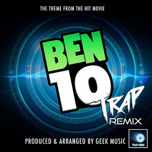 ben 10 main theme (trap remix) - trap geek - qq音樂-千萬正版音樂