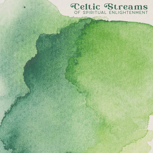 Celtic Streams of Spiritual Enlightenment - Great Irish New Age Music That Will Make Your Meditation Successful, Therapy for Relaxation, Reflections, Good Energy, Find Peace